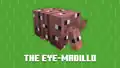 The eye-madillo, a joke version of an armadillo from the January 26, 2024 episode of Minecraft Monthly.[11]
