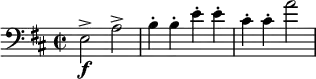 \relative c { \clef bass \key d \major \time 2/2 e2\f-> a-> | b4-. b-. e-. e-. | cis-. cis-. | a'2 }