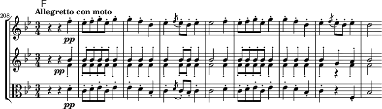 \new StaffGroup <<
\new Staff { \relative c'' {
\key bes \major \clef treble
\mark \markup \sans F
\set Staff.midiInstrument = "pizzicato strings"
\set Score.tempoHideNote = ##t \tempo "Allegretto con moto" 4 = 108
\set Score.currentBarNumber = #208 \bar ""
\time 3/4
r4 r f-.\pp | es8-. f-. g-. es-. g4-. | g-. f-. d-. | es-. \acciaccatura { f8 } es8-. d-. es4-. | es2
f4-. | es8-. f-. g-. es-. g4-. | g-. f-. d-. | es-. \acciaccatura { f8 } es8-. d-. es4-. | d2
}}
\new Staff { \relative c'' {
\key bes \major \clef treble
\set Staff.midiInstrument = "pizzicato strings"
r4 r\pp
<< {
bes-. | bes8-. bes-. bes-. bes-. bes4-. | bes-. bes-. bes-. | bes-. bes8-. bes-. bes4-. | bes2
bes4-. | bes8-. bes-. bes-. bes-. bes4-. | bes-. bes-. bes-. | bes-. g-. a-. | bes2
} \\ {
f4-. | f8-. f-. f-. f-. f4-. | f-. f-. f-. | f-. f8-. f-. f4-. | f2
f4-. | f8-. f-. f-. f-. f4-. | f-. f-. f-. | f-. r f-. | f2
} >>
}}
\new Staff { \relative c' {
\key bes \major \clef alto
\set Staff.midiInstrument = "pizzicato strings"
r4 r d-.\pp | c8-. d-. es-. c-. es4-. | es-. d-. bes-. | c-. \acciaccatura { d8 } c8-. bes-. c4-. | c2
d4-. | c8-. d-. es-. c-. es4-. | es-. d-. bes-. | c-. r f,-. | bes2
}}
>>